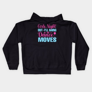 Girls Night Out I'll Bring Dance Moves Kids Hoodie